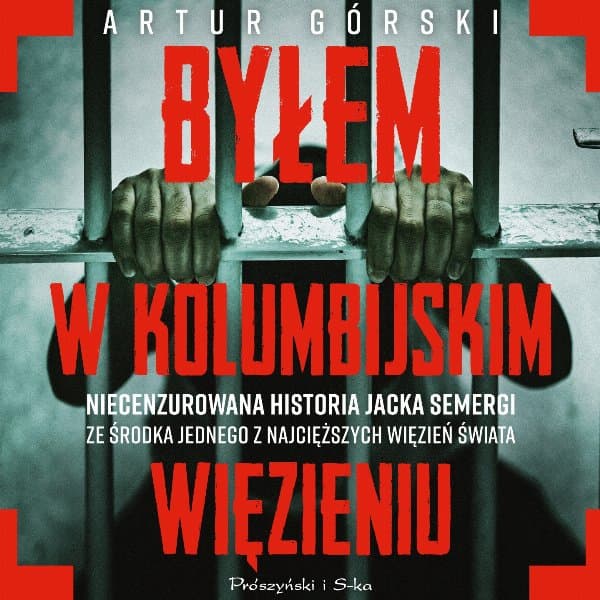 Byłem w kolumbijskim więzieniu — Artur Górski, Jacek Semerga