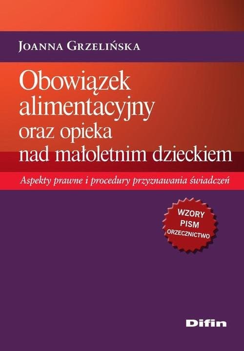 Obowiązek alimentacyjny oraz opieka nad małoletnim dzieckiem. Aspekty prawne i procedury przyznawania świadczeń — Joanna Grzelińska