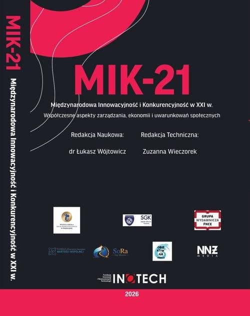 MIK-21 Międzynarodowa Innowacyjność i Konkurencyjność w XXI wieku Współczesne aspekty zarządzania, ekonomii i uwarunkowań społecznych