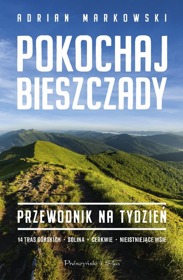Pokochaj Bieszczady. Przewodnik na tydzień — Adrian Markowski