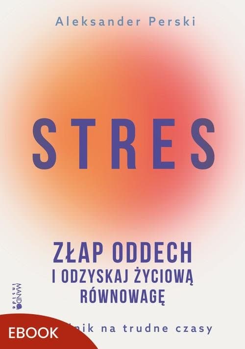Stres. Złap oddech i odzyskaj życiową równowagę — Aleksander Perski