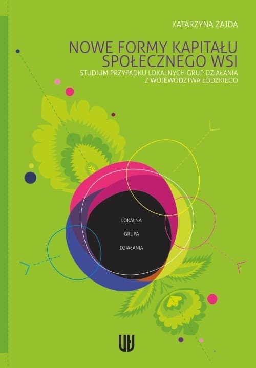 Nowe formy kapitału społecznego wsi. Studium przypadku lokalnych grup działania z województwa łódzkiego — Katarzyna Zajda