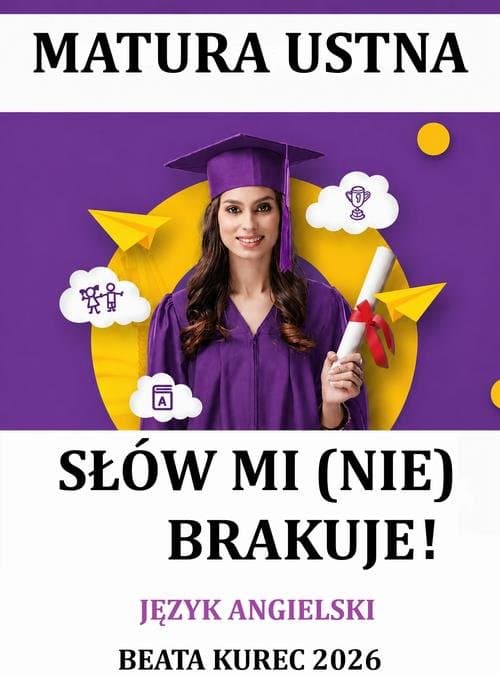 Matura ustna. Język angielski. Słów mi (nie) brakuje! — Beata Kurec