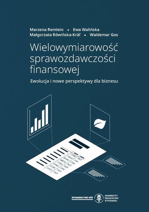 Wielowymiarowość sprawozdawczości finansowej. Ewolucja i nowe perspektywy dla biznesu — Marzena Remlein, Ewa Walińska i in.