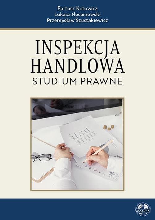Inspekcja Handlowa. Studium prawne — Bartosz Kotowicz, Łukasz Nosarzewski, Przemysław Szustakiewicz