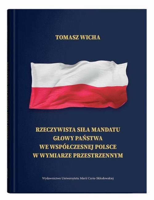 Rzeczywista siła mandatu głowy państwa we współczesnej Polsce w wymiarze przestrzennym — Tomasz Wicha