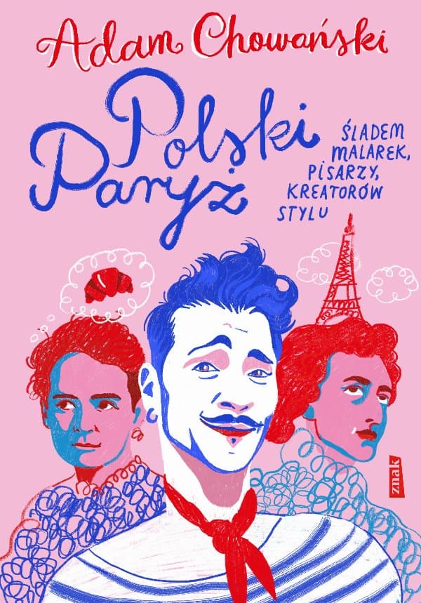 Polski Paryż. Śladem malarek, pisarzy, kreatorów stylu — Adam Chowański