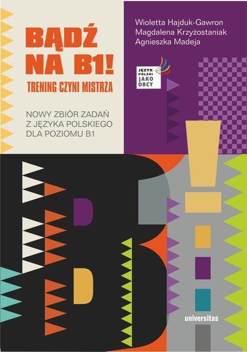 Bądź na B1! Trening czyni mistrza. Nowy zbiór zadań z języka polskiego dla poziomu B1 — Praca zbiorowa