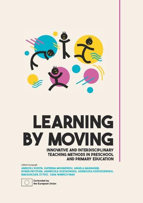 Learning by Moving. Innovative and interdisciplinary teaching methods in preschool and primary education — Andrzej Rokita, Katerina Mouratidou i in.