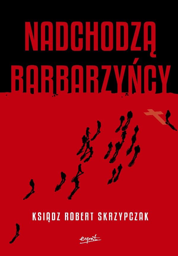 Nadchodzą barbarzyńcy — ks. Robert Skrzypczak