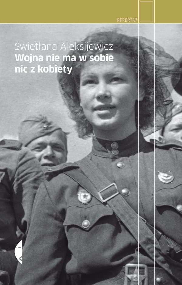 Wojna nie ma w sobie nic z kobiety — Swietłana Aleksijewicz