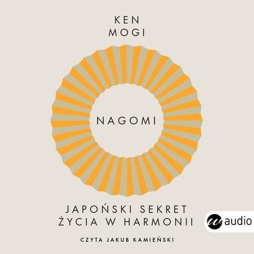 Nagomi. Japoński sekret życia w harmonii — Ken Mogi
