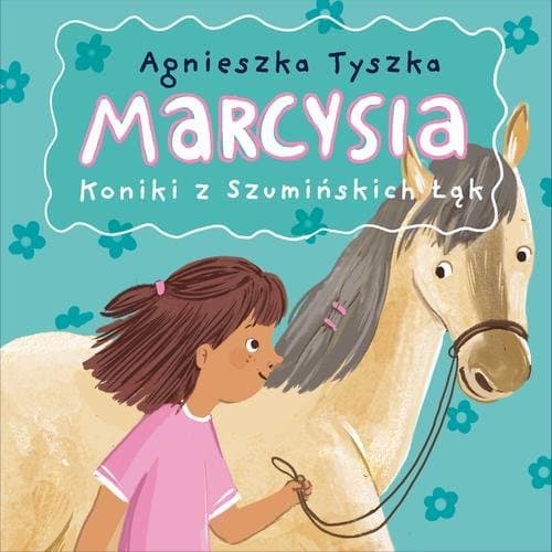 Marcysia. Koniki z Szumińskich Łąk — Agnieszka Tyszka