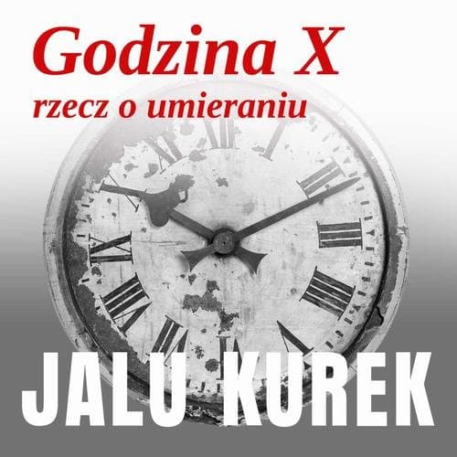 Godzina X. Rzecz o umieraniu — Jalu Kurek