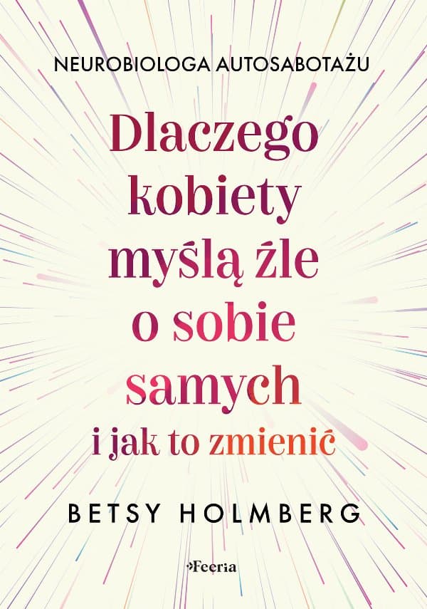 Dlaczego kobiety myślą źle o sobie samych i jak to zmienić — Betsy Holmberg