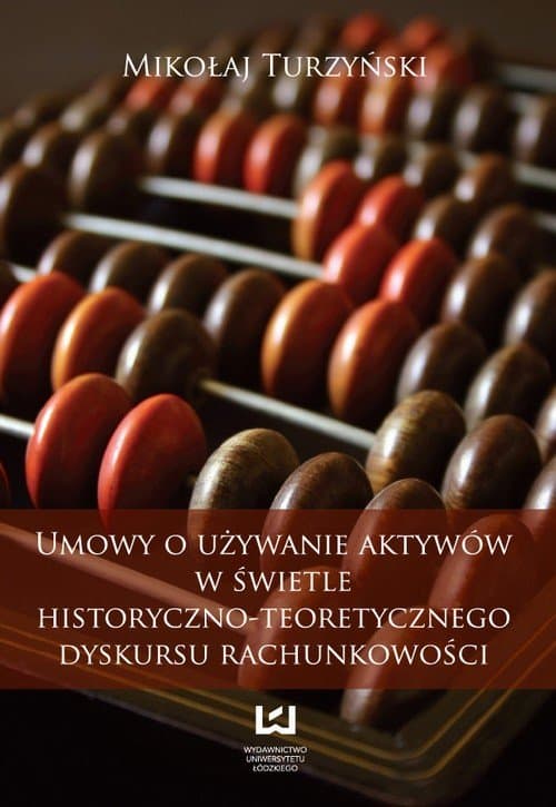Umowy o używanie aktywów w świetle historyczno-teoretycznego dyskursu rachunkowości — Mikołaj Turzyński