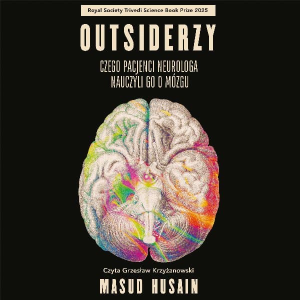 Outsiderzy. Czego pacjenci neurologa nauczyli go o mózgu — Masud Husain