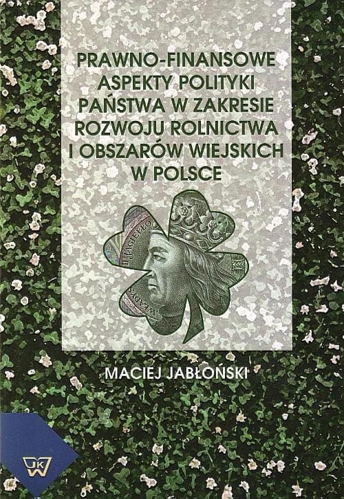 Prawno-finansowe aspekty polityki państwa w zakresie rozwoju rolnictwa i obszarów wiejskich w Polsce — Maciej Jabłoński
