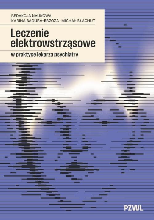 Leczenie elektrowstrząsowe w praktyce lekarza psychiatry