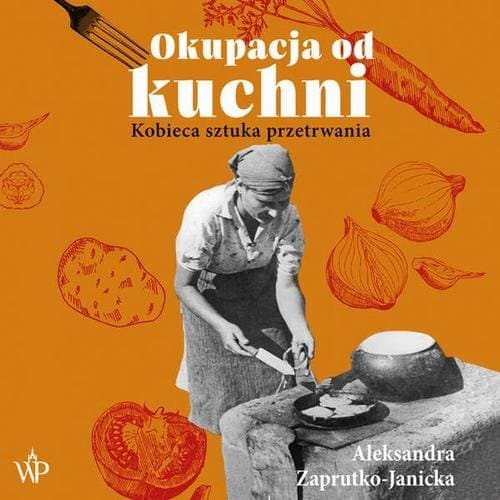 Okupacja od kuchni — Aleksandra Zaprutko-Janicka