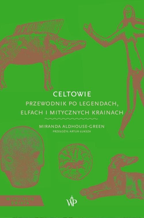 Celtowie. Przewodnik po legendach, elfach i mitycznych krainach — Miranda Aldhouse-Green