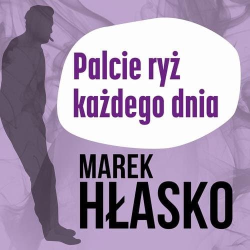 Palcie ryż każdego dnia — Marek Hłasko