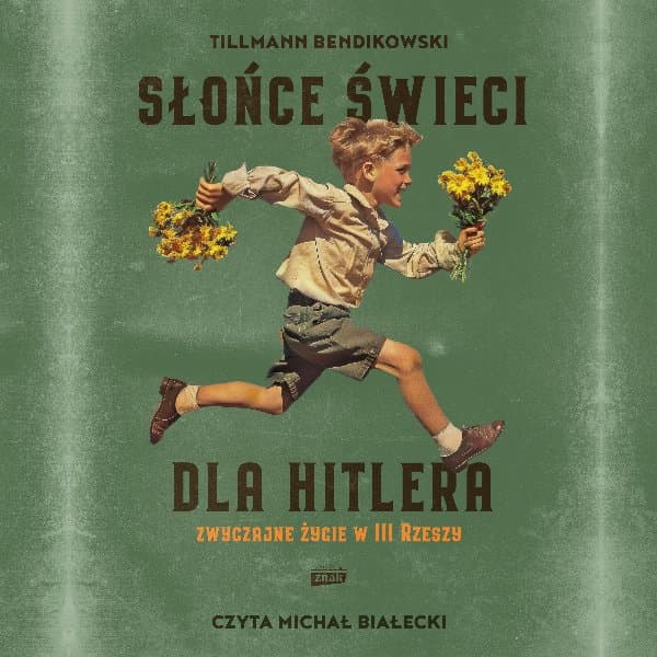 Słońce świeci dla Hitlera. Zwyczajne życie w III Rzeszy — Tillmann Bendikowski