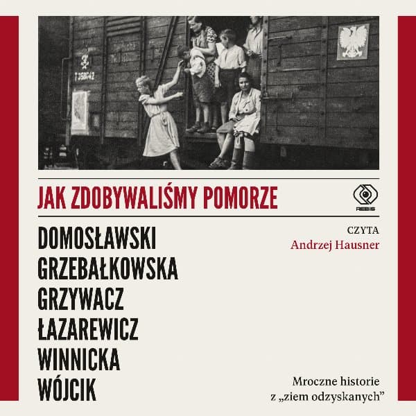 Jak zdobywaliśmy Pomorze — Artur Domosławski, Magdalena Grzebałkowska i in.