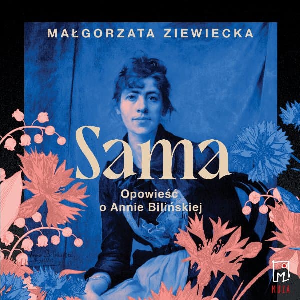 Sama. Opowieść o Annie Bilińskiej — Małgorzata Ziewiecka