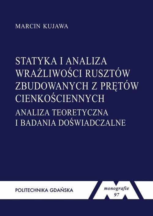 Statyka i analiza wrażliwości rusztów zbudowanych z prętów cienkościennych. Analiza teoretyczna i badania doświadczalne — Marcin Kujawa