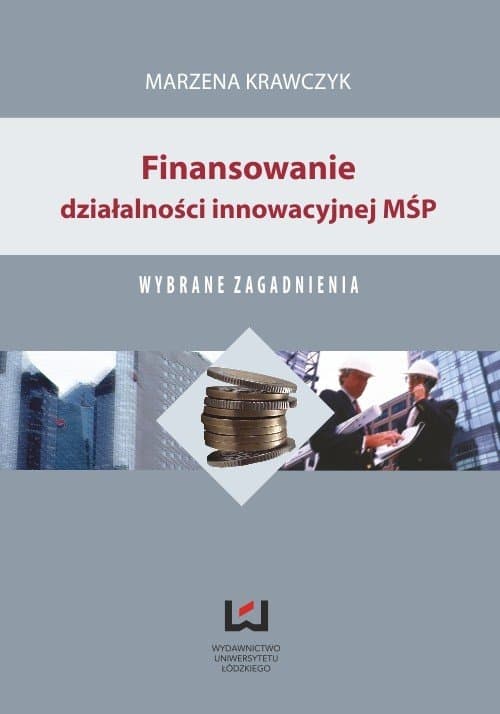 Finansowanie działalności innowacyjnej MŚP. Wybrane zagadnienia — Marzena Krawczyk