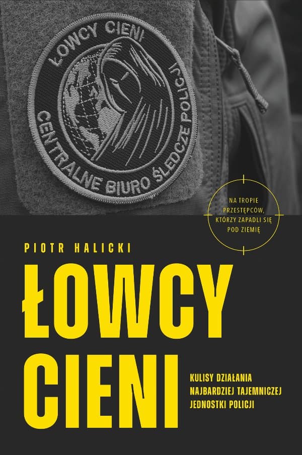Łowcy cieni. Kulisy działania najbardziej tajemniczej jednostki policji — Piotr Halicki