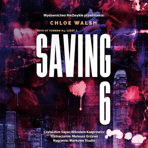 Saving 6. Część druga — Chloe Walsh