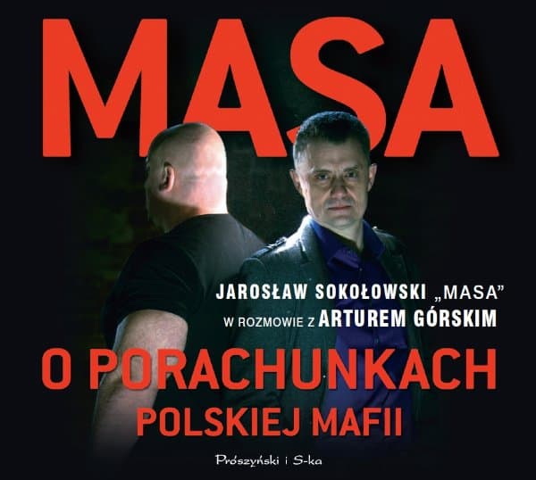 Masa o porachunkach polskiej mafii. Jarosław Sokołowski „Masa” w rozmowie z Arturem Górskim — Artur Górski