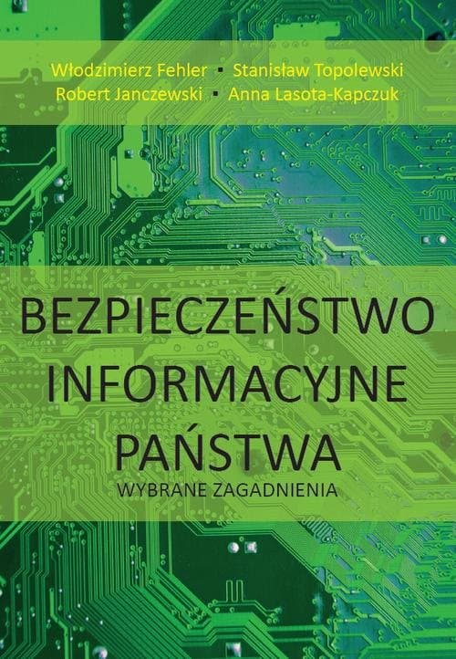 Bezpieczeństwo informacyjne państwa. Wybrane zagadnienia — Włodzimierz Fehler, Stanisław Topolewski i in.