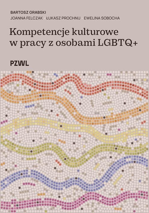 Kompetencje kulturowe w pracy z osobami LGBTQ+ — Bartosz Grabski, Joanna Felczak i in.