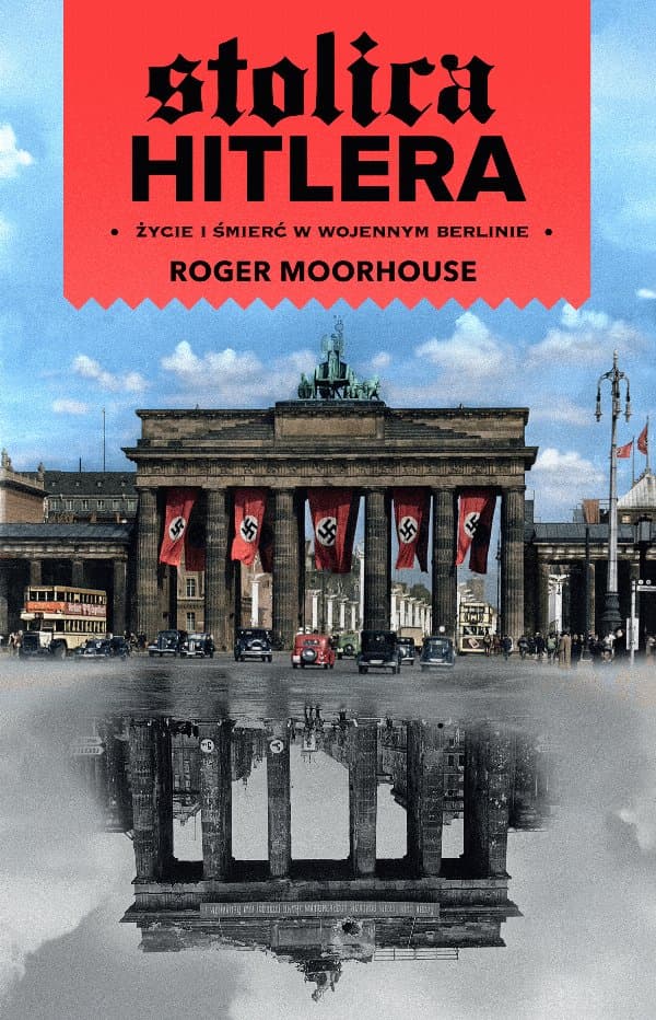Stolica Hitlera. Życie i śmierć w wojennym Berlinie — Roger Moorhouse