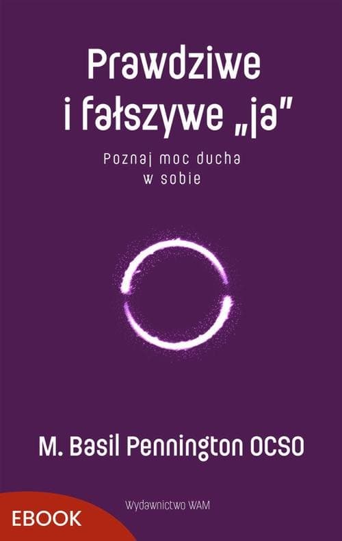 Prawdziwe i fałszywe „ja” — M. Basil Pennington