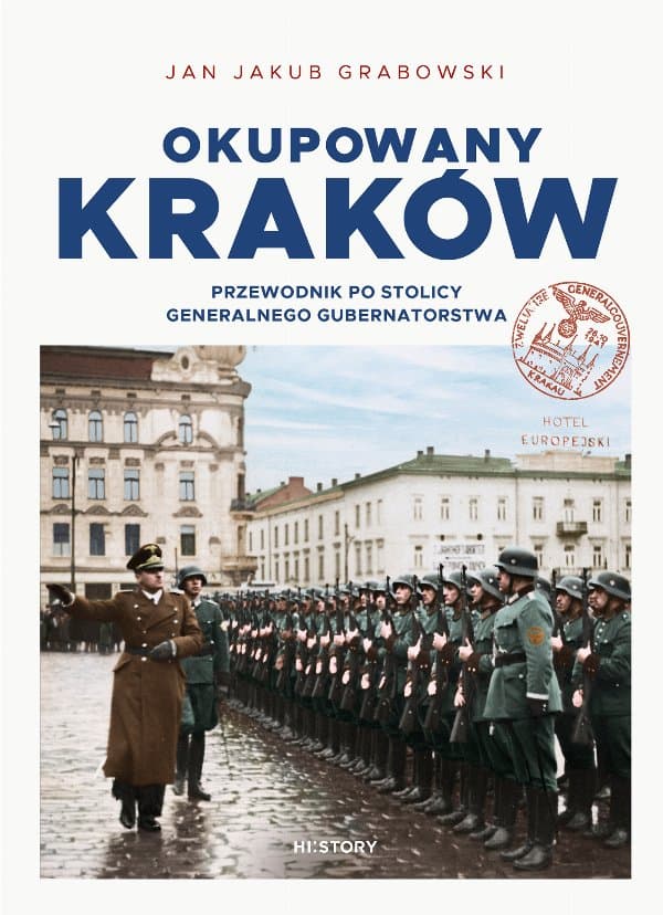 Okupowany Kraków. Przewodnik po stolicy Generalnego Gubernatorstwa — Jan Jakub Grabowski