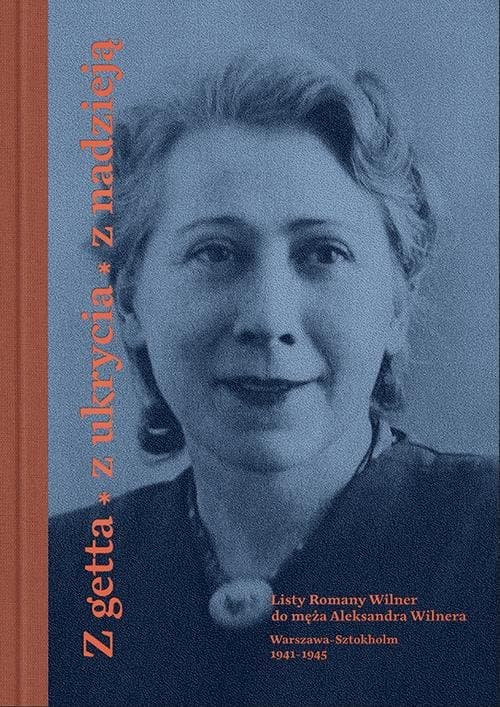 Z getta, z ukrycia, z nadzieją. Listy Romany Wilner do męża Aleksandra Wilnera (Warszawa-Sztokholm, 1941–1945) — Romana Wilner