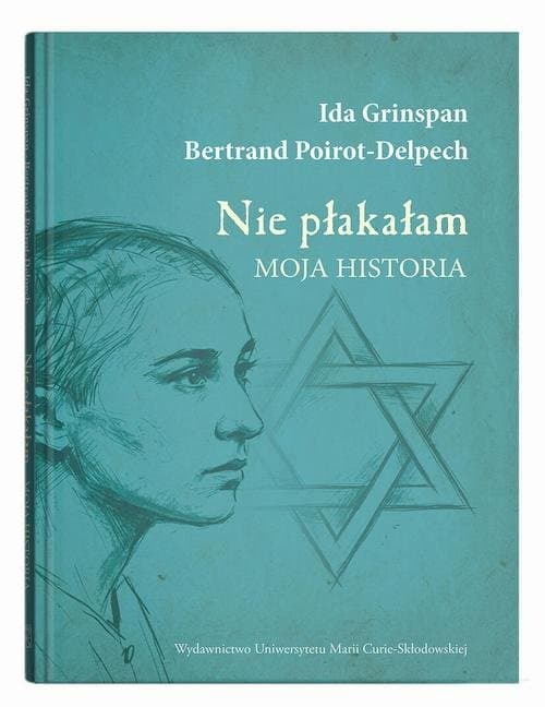 Nie płakałam. Moja historia — Ida Grinspan, Bertrand Poirot-Delpech