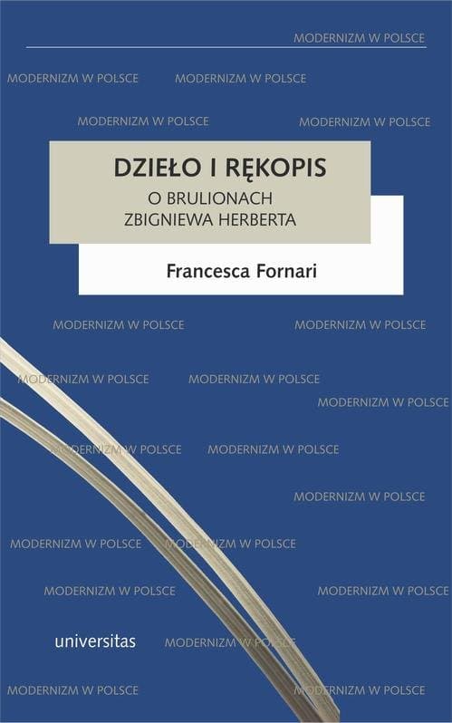 Dzieło i rękopis. O brulionach Zbigniewa Herberta — Francesca Fornari