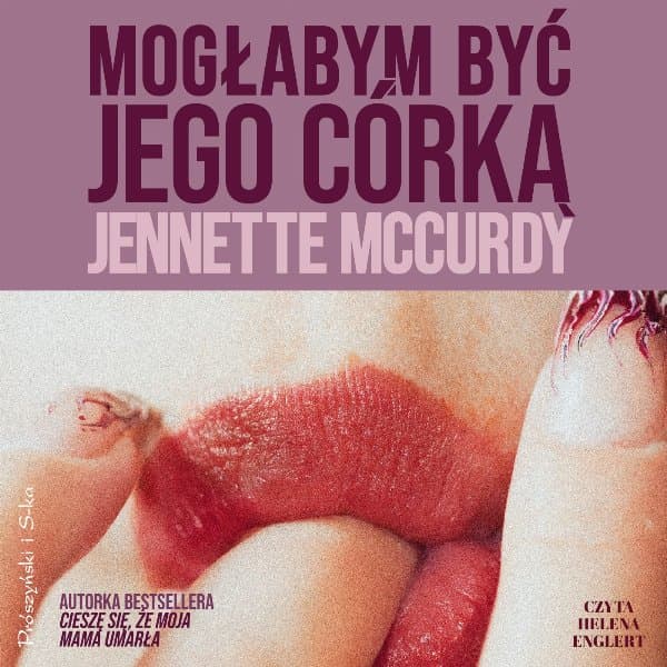 Mogłabym być jego córką — Jennette McCurdy