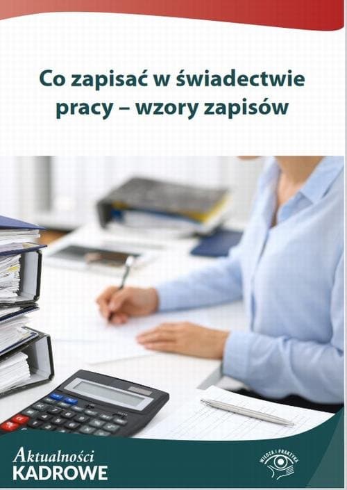 Co zapisać w świadectwie pracy – wzory zapisów — Praca zbiorowa