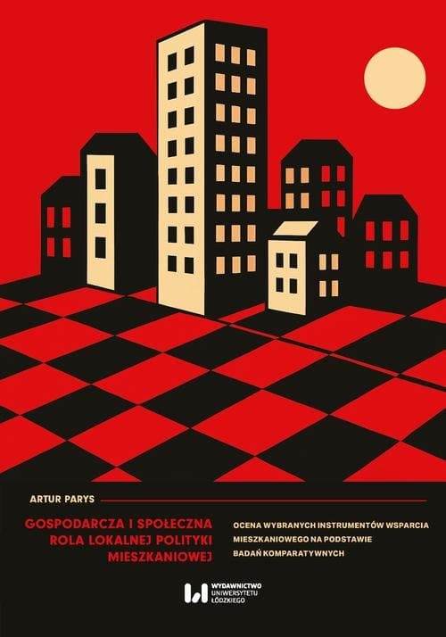 Gospodarcza i społeczna rola lokalnej polityki mieszkaniowej — Artur Parys