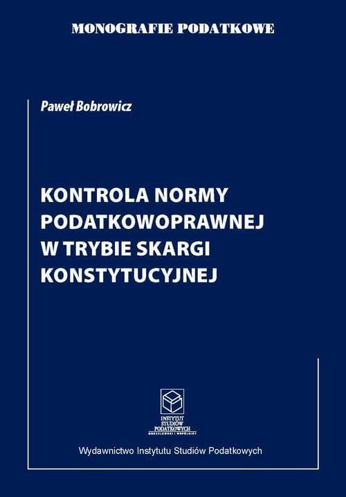 Kontrola normy podatkowoprawnej w trybie skargi konstytucyjnej — Dr Paweł Bobrowicz