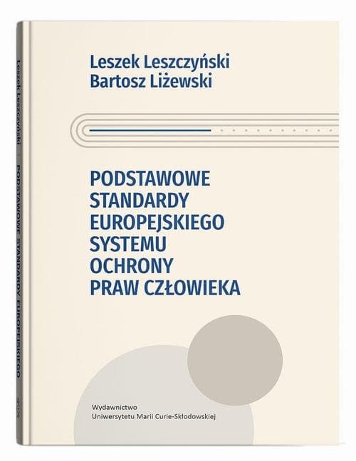 Podstawowe standardy europejskiego systemu ochrony praw człowieka — Leszek Leszczyński, Bartosz Liżewski