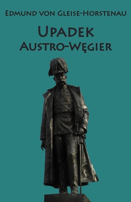 Upadek Austro-Węgier — Edmund Von Gleise-Horstenau