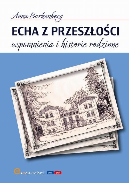 Echa z przeszłości. Wspomnienia i historie rodzinne — Anna Barkenberg