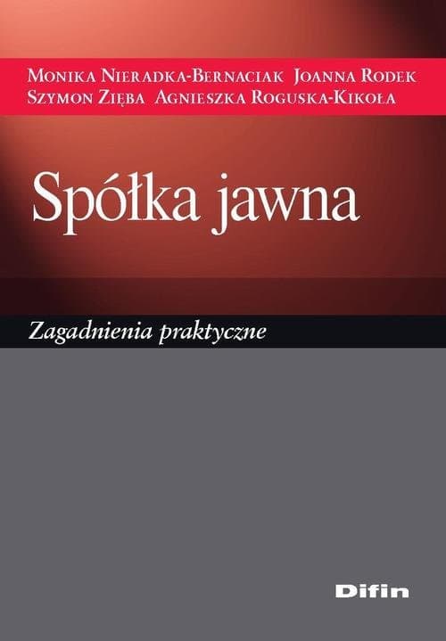 Spółka jawna. Zagadnienia praktyczne — Monika Nieradka-Bernaciak, Joanna Rodek i in.